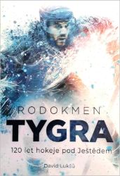 Rodokmen Tygra - 120 let hokeje pod Ještědem Rodokmen Tygra - 120 let hokeje pod Ještědem