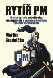 Rytíř PM - K mistrovství v projektovém managementu a pro nespravedlivou výhodu v každé kar