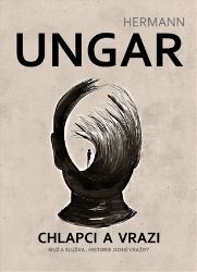 Chlapci a vrazi - Hermann Ungar - Česká a slovenská beletrie Chlapci a vrazi