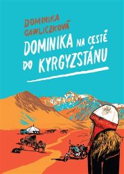Dominika na cestě do Kyrgyzstánu - Dominika Gawliczková - Cestopisy Asie Dominika na cestě do Kyrgyzstánu