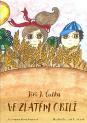 Ve zlatém obilí - Jiří J. Čutka - Dětské knihy o přírodě Ve zlatém obilí