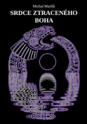 Srdce ztraceného boha - Michal Maršík - Sci-fi Srdce ztraceného boha