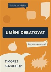 Umění debatovat - Timofej Kožuchov - Filozofie Umění debatovat