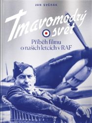 Tmavomodrý svět - Příběh filmu o našich letcích v RAF - Jan Svěrák - Divadlo a film Tmavomodrý svět - Příběh filmu o našich letcích v RAF