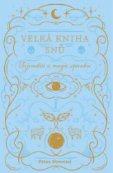 Velká kniha snů - Tajemství a magie spánku - Petra Novotná - Sny a snáře Velká kniha snů