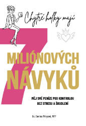 Chytré holky mají 7 miliónových návyků - Měj své peníze pod kontrolou bez stresu a škudlen - Denisa Péryová - Psychologie Chytré holky mají 7 miliónových návyků - Měj své peníze pod kontrolou bez stresu a škudlen