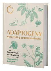 Adaptogeny léčivé rostliny a medicinální houby - Tajemství vitality a dlouhověkosti Adaptogeny léčivé rostliny a medicinální houby - Tajemství vitality a dlouhověkosti