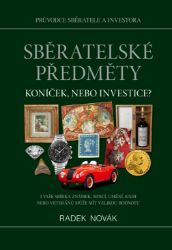 Sběratelské předměty - Koníček, nebo investice? - Radek Novák - Sběratelství Sběratelské předměty - Koníček, nebo investice?