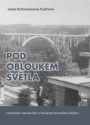 Pod obloukem světla - Vzpomínky pravnučky vynálezce Františka Křižíka Pod obloukem světla - Vzpomínky pravnučky vynálezce Františka Křižíka