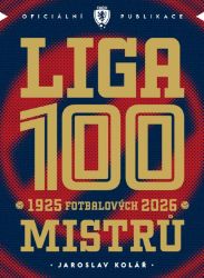 Liga 100 mistrů - Stoletá kronika naší nejvyšší soutěže (1925–2026) - Jaroslav Kolář - Fotbal Liga 100 mistrů - Stoletá kronika naší nejvyšší soutěže (1925–2026)