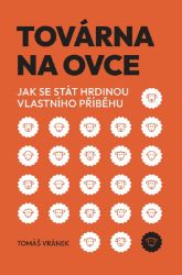 Továrna na ovce: Jak se stát hrdinou vlastního příběhu - Tomáš Vránek - Produkty Továrna na ovce: Jak se stát hrdinou vlastního příběhu