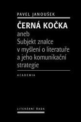 Černá kočka aneb Subjekt znalce v myšlení o literatuře a jeho komunikační strategie - Pavel Janoušek - Knihy Černá kočka