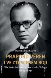 Praporu věren i ve ztraceném boji - Martina Šmejkalová - Biografie a autobiografie Praporu věren i ve ztraceném boji