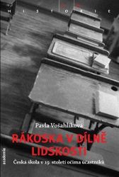 Rákoska v dílně lidskosti - Česká škola v 19. století očima účastníků Rákoska v dílně lidskosti - Česká škola v 19. století očima účastníků