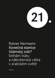 Konečná stanice Islámský stát? - Selhání státu a náboženská válka v arabském světě Konečná stanice Islámský stát? - Selhání státu a náboženská válka v arabském světě