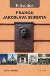 Prahou Jaroslava Seiferta - Jaromír Slomek - Mapy Prahy Prahou Jaroslava Seiferta