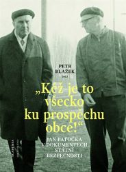 "Kéž je to všecko ku prospěchu obce!" - Jan Patočka v dokumentech Státní bezpečnosti - Petr Blažek - Literatura faktu "Kéž je to všecko ku prospěchu obce!"