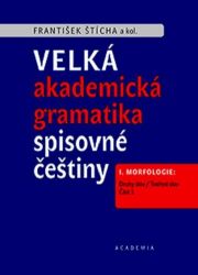 Velká akademická gramatika spisovné češtiny I. Morfologie: Druhy slov / Tvoření slov Velká akademická gramatika spisovné češtiny I. Morfologie: Druhy slov / Tvoření slov