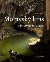 Moravský kras v ponorné řece času - Petr Zajíček - Životní prostředí a ekologie Moravský kras v ponorné řece času
