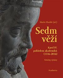 Sedm věží - Karel IV. pohledem akademiků (1316-2016) Sedm věží - Karel IV. pohledem akademiků (1316-2016)
