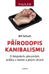 Přírodopis kanibalismu - O lidojedech, placentách, prášku z mumie a jiných věcech - Bill Schutt - Naučná literatura Přírodopis kanibalismu