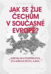 Jak se žije Čechům v současné Evropě? - Jaroslava Pospíšilová,Eva Krulichová - Mezinárodní vztahy Jak se žije Čechům v současné Evropě?