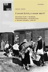 Z nouze život, z nouze smrt? - Slovenští Židé v Terezíně, Sachsenhausenu, Ravensbrücku a B