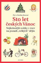 Sto let českých Vánoc - Nejkrásnější svátky v roce na pozadí „velkých“ dějin - Petr Koura,Pavlína Kourová - Dějiny světa Sto let českých Vánoc