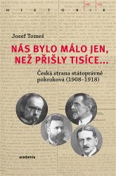 Nás bylo málo jen, než přišly tisíce... - Česká strana státoprávně pokroková (1908-1918) - Josef Tomeš - Mezinárodní vztahy Nás bylo málo jen, než přišly tisíce...