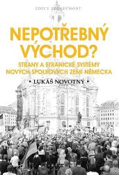 Nepotřebný východ? - Strany a stranické systémy nových spolkových zemí Německa - Lukáš Novotný - Odborná a technická literatura Nepotřebný východ?
