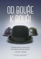 Od bouře k bouři - Československo, Evropa a svět mezi dvěma světovými válkami (1918-1939) Od bouře k bouři - Československo, Evropa a svět mezi dvěma světovými válkami (1918-1939)