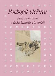 Pochopit vteřinu - Prožívání času v české kultuře 19. století Pochopit vteřinu - Prožívání času v české kultuře 19. století