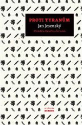 Proti tyranům - Jan Jesenský,Kateřina Šolcová - Filozofie Proti tyranům
