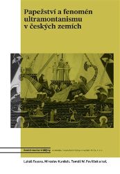 Papežství a fenomén ultramontanismu v českých zemích Papežství a fenomén ultramontanismu v českých zemích