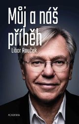 Můj a náš příběh - Libor Rouček - Životopisné romány Můj a náš příběh