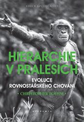 Hierarchie v pralesích - Evoluce rovnostářského chování - Christopher Boehm - Právo Hierarchie v pralesích