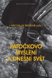 Patočkovo myšlení a dnešní svět - Miloslav Bednář - Spisovatelé Patočkovo myšlení a dnešní svět