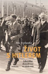Život s Hitlerem - Liberální demokraté ve třetí říši Život s Hitlerem - Liberální demokraté ve třetí říši
