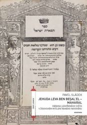 Jehuda Leva ben Besalel - Maharal : Obrana uzavřeného světa v židovském myšlení raného nov