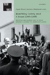 Mimořádný lidový soud v Praze (1945-1948) - Retribuce jako služební úkol na hraně možností Mimořádný lidový soud v Praze (1945-1948) - Retribuce jako služební úkol na hraně možností