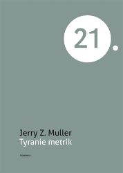 Tyranie metrik - Jerry Z. Muller - Filozofie Tyranie metrik