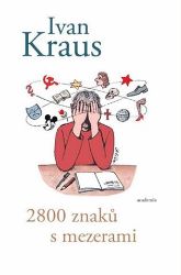 2800 znaků s mezerami - Ivan Kraus - Český humor a satira 2800 znaků s mezerami