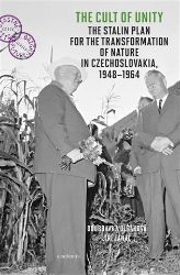 The Cult of Unity - The Stalin Plan for the Transformation of Nature in Czechoslovakia 194 The Cult of Unity - The Stalin Plan for the Transformation of Nature in Czechoslovakia 194