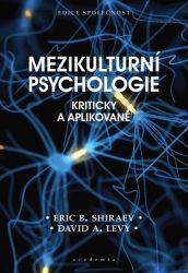 Mezikulturní psychologie - Kriticky a aplikovaně - David A. Levy,Eric Shiraev - Psychologie Mezikulturní psychologie