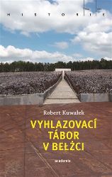 Vyhlazovací tábor v Belžci - Robert Kuwałek - Literatura faktu Vyhlazovací tábor v Belžci
