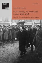 Tajné služby na cestě KSČ k moci 1945-1948 - František Hanzlík - Literatura faktu Tajné služby na cestě KSČ k moci 1945-1948