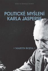 Politické myšlení Karla Jasperse - Martin Bojda - Filozofie Politické myšlení Karla Jasperse