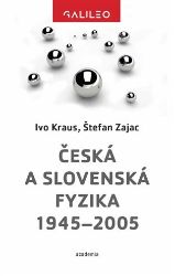 Česká a slovenská fyzika 1945-2005 - Štefan Zajac,Ivo Kraus - Matematika a fyzika Česká a slovenská fyzika 1945-2005