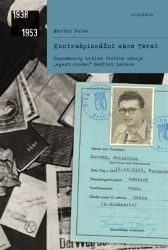 Kontrašpionážní akce Terat - Zapomenutý hrdina třetího odboje, „agent chodec“ Bedřich Lore Kontrašpionážní akce Terat - Zapomenutý hrdina třetího odboje, „agent chodec“ Bedřich Lore