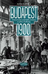Budapešť 1900 - Historický portrét města a jeho kultury - John Lukacs - Dějiny umění Budapešť 1900